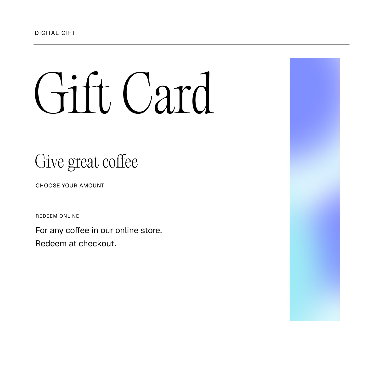 Digital coffee gift card artwork. Choose an amount and redeem online at checkout.